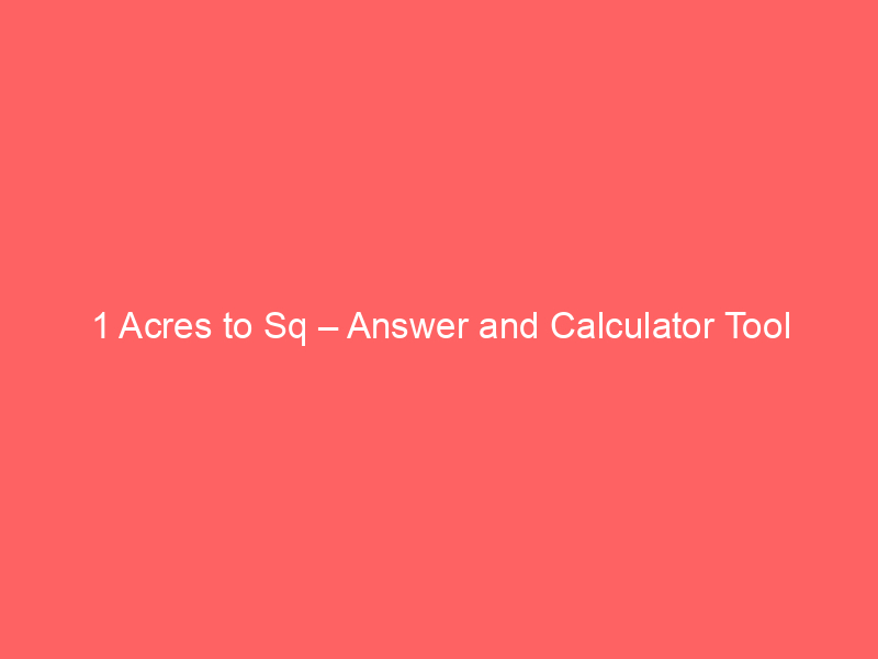 Read more about the article 1 Acres to Sq – Answer and Calculator Tool