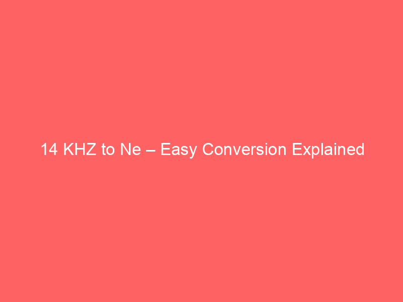 Read more about the article 14 KHZ to Ne – Easy Conversion Explained