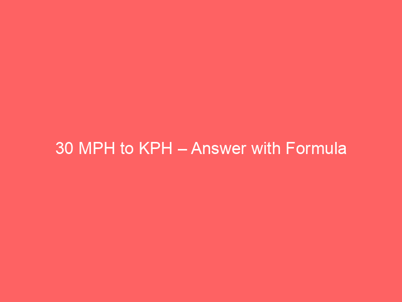 Read more about the article 30 MPH to KPH – Answer with Formula