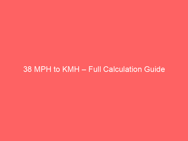 Read more about the article 38 MPH to KMH – Full Calculation Guide