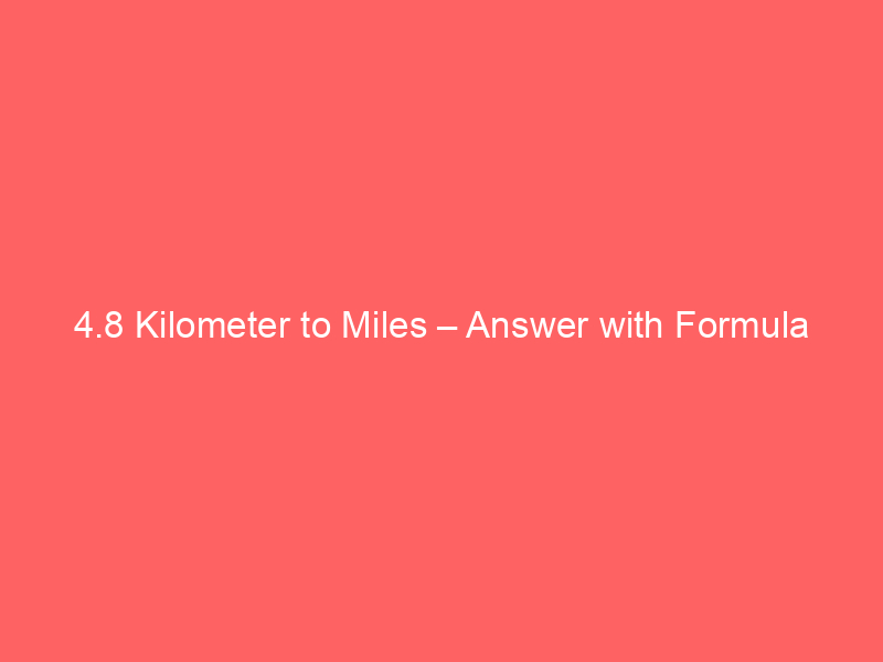 Read more about the article 4.8 Kilometer to Miles – Answer with Formula
