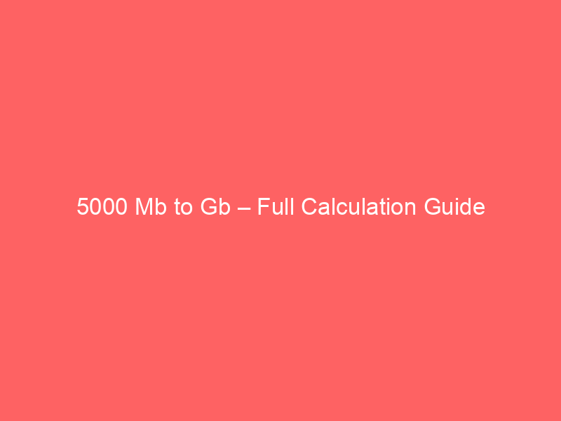 Read more about the article 5000 Mb to Gb – Full Calculation Guide