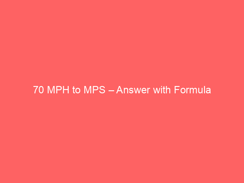 Read more about the article 70 MPH to MPS – Answer with Formula