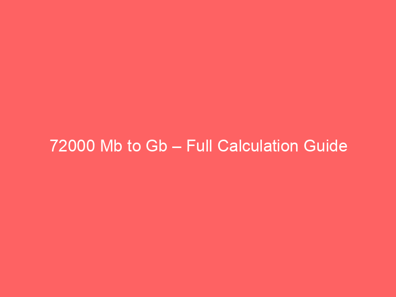 Read more about the article 72000 Mb to Gb – Full Calculation Guide