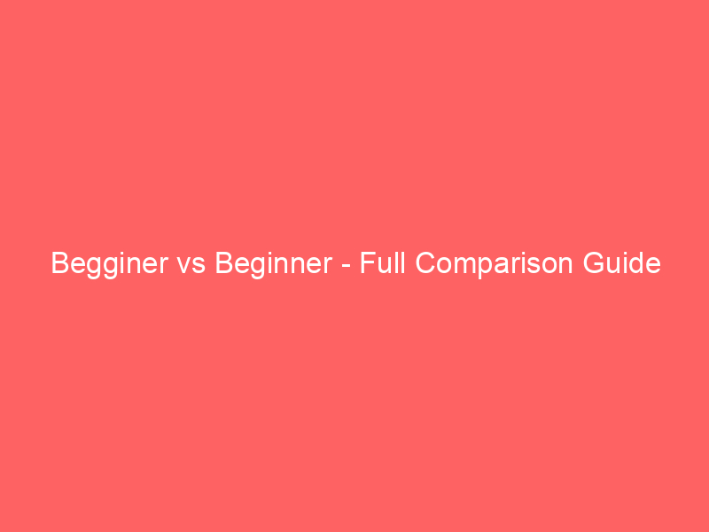 Read more about the article Begginer vs Beginner – Full Comparison Guide