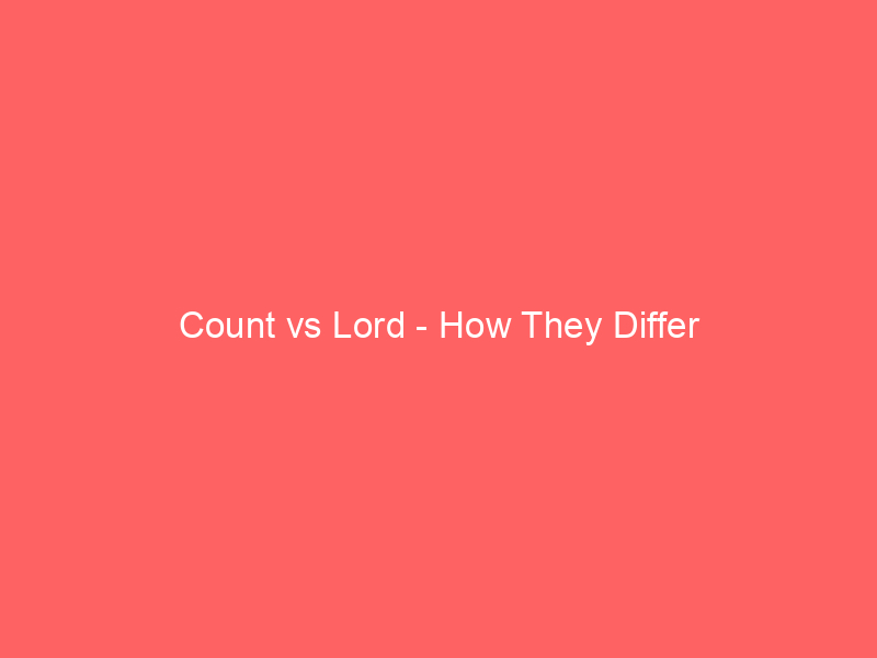 Read more about the article Count vs Lord – How They Differ