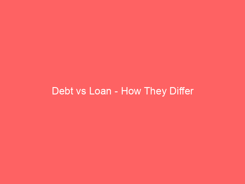 Read more about the article Debt vs Loan – How They Differ