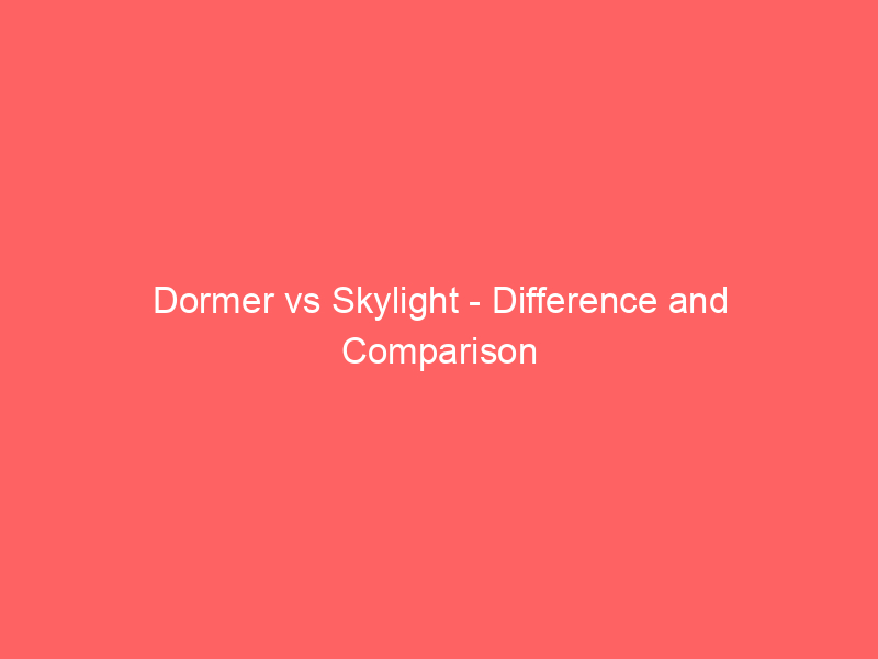 Read more about the article Dormer vs Skylight – Difference and Comparison