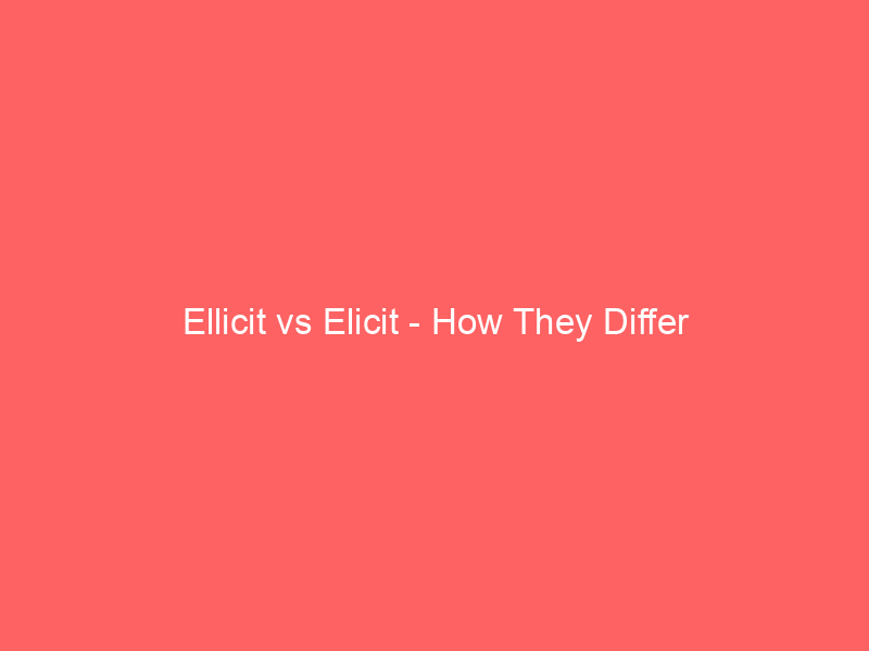 Read more about the article Ellicit vs Elicit – How They Differ