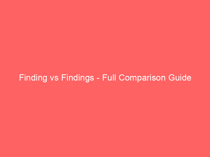 Read more about the article Finding vs Findings – Full Comparison Guide