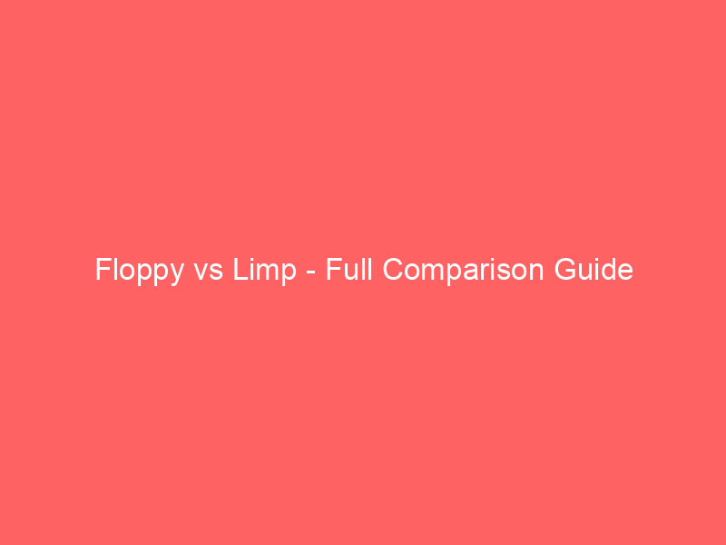 Read more about the article Floppy vs Limp – Full Comparison Guide