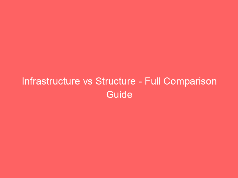Read more about the article Infrastructure vs Structure – Full Comparison Guide