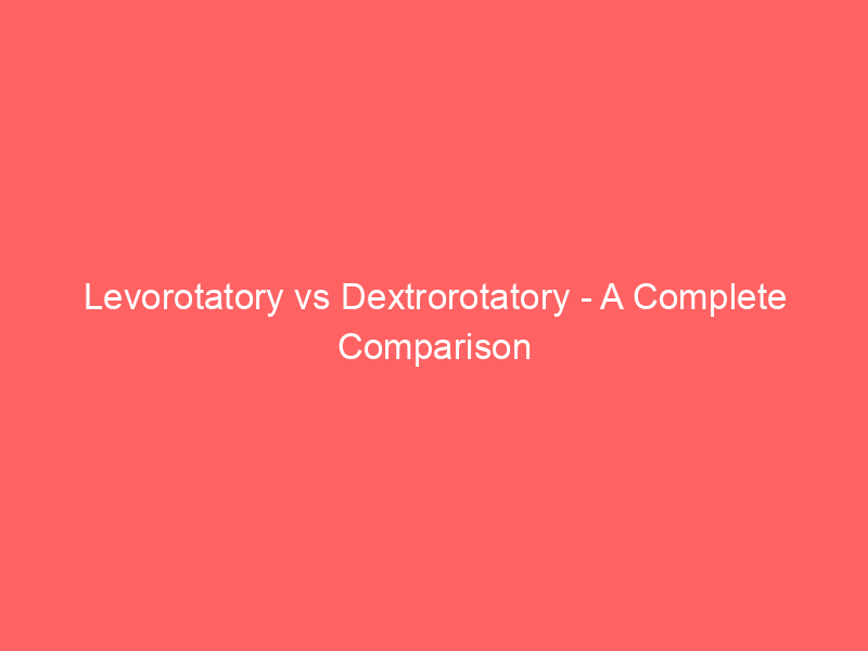 Read more about the article Levorotatory vs Dextrorotatory – A Complete Comparison