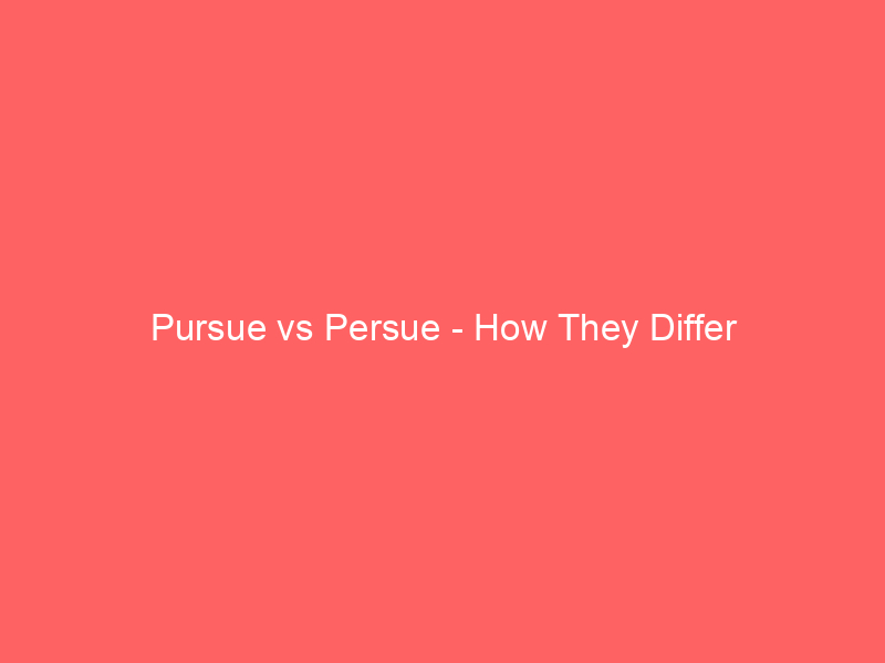 Read more about the article Pursue vs Persue – How They Differ