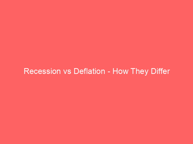 Read more about the article Recession vs Deflation – How They Differ