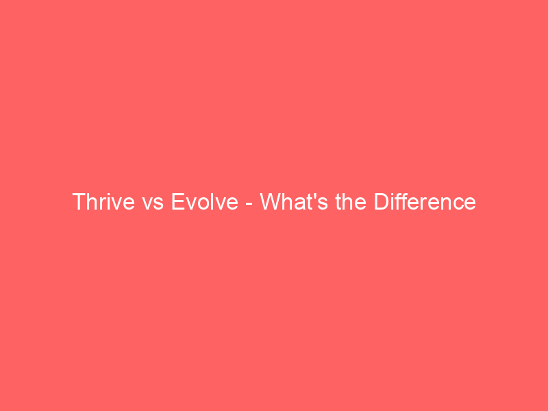 Read more about the article Thrive vs Evolve – What’s the Difference