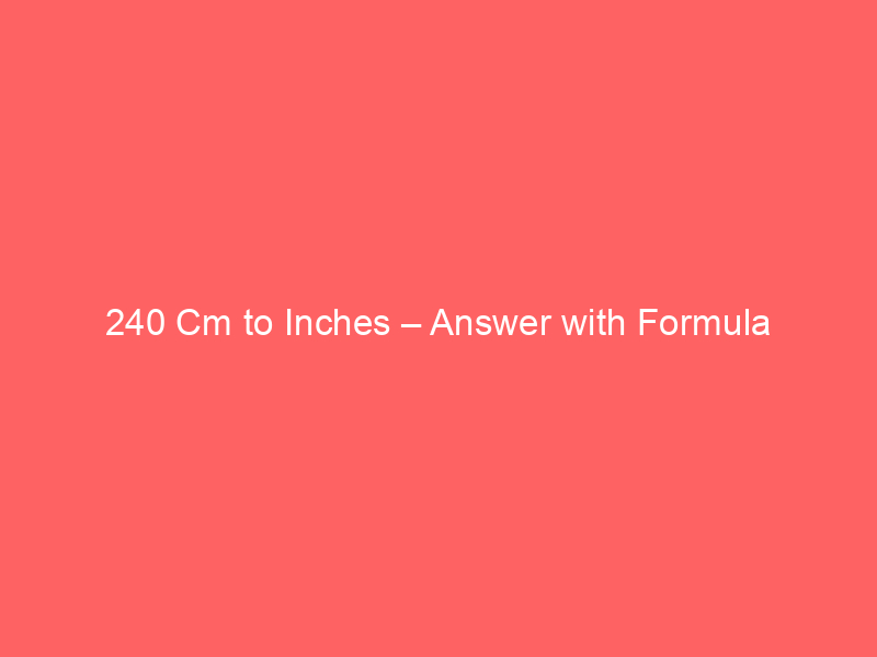Read more about the article 240 Cm to Inches – Answer with Formula