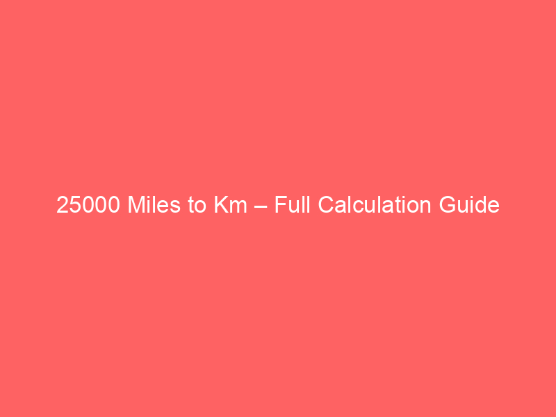 Read more about the article 25000 Miles to Km – Full Calculation Guide