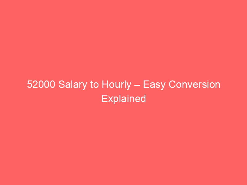 Read more about the article 52000 Salary to Hourly – Easy Conversion Explained