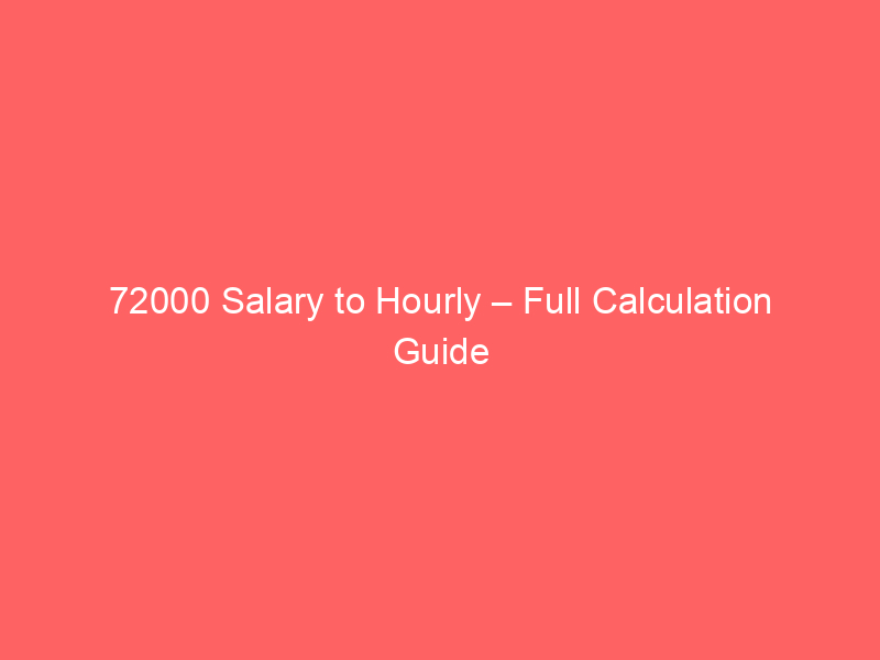 Read more about the article 72000 Salary to Hourly – Full Calculation Guide