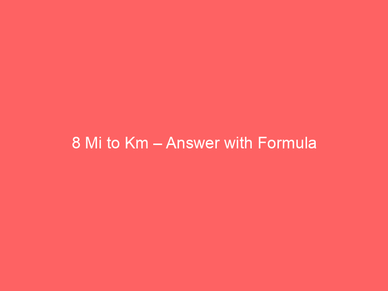 Read more about the article 8 Mi to Km – Answer with Formula