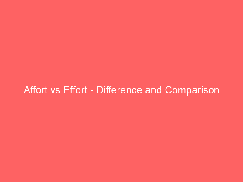 Read more about the article Affort vs Effort – Difference and Comparison