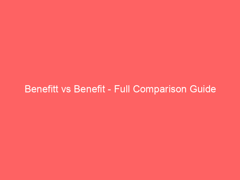 Read more about the article Benefitt vs Benefit – Full Comparison Guide
