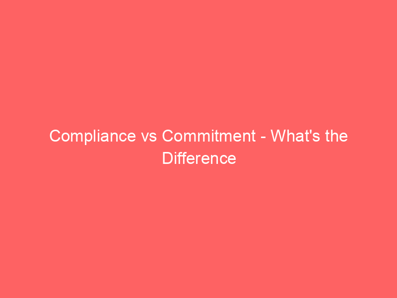 Read more about the article Compliance vs Commitment – What’s the Difference