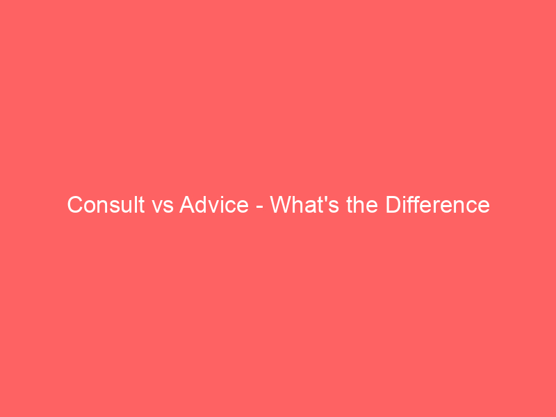 Read more about the article Consult vs Advice – What’s the Difference