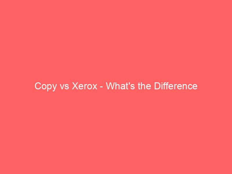 Read more about the article Copy vs Xerox – What’s the Difference