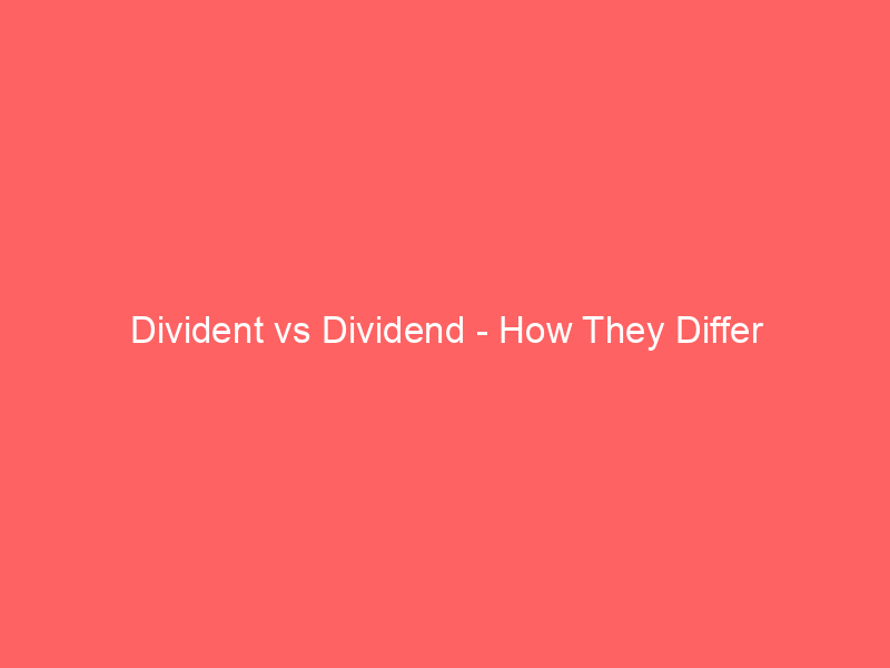 Read more about the article Divident vs Dividend – How They Differ