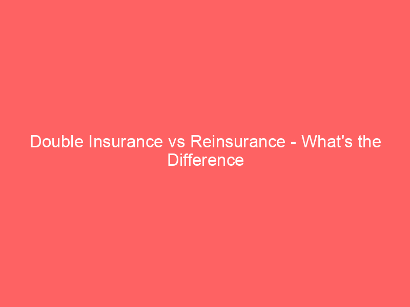 Read more about the article Double Insurance vs Reinsurance – What’s the Difference