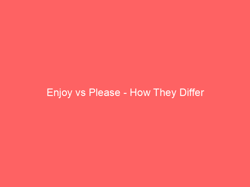 Read more about the article Enjoy vs Please – How They Differ