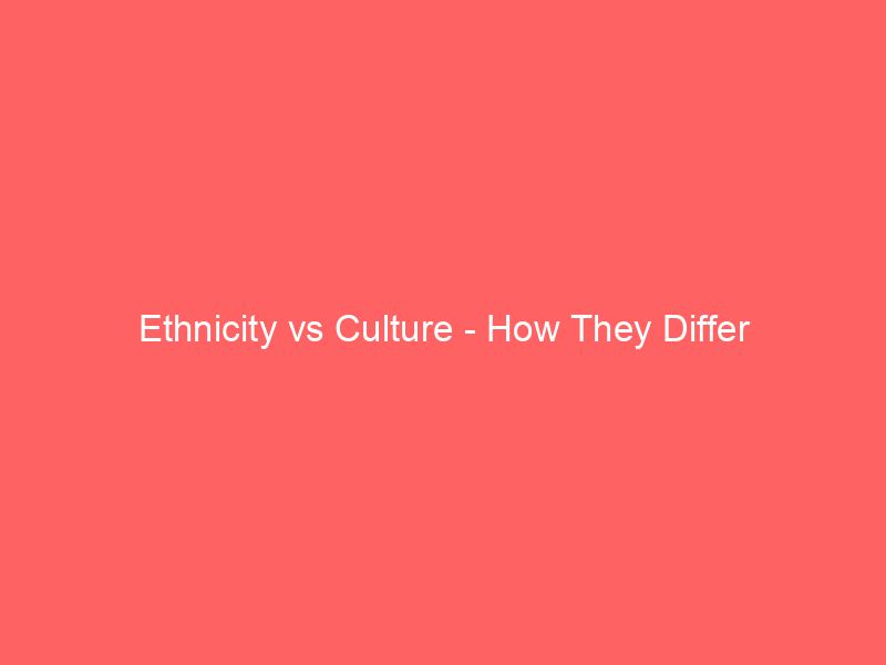 Read more about the article Ethnicity vs Culture – How They Differ