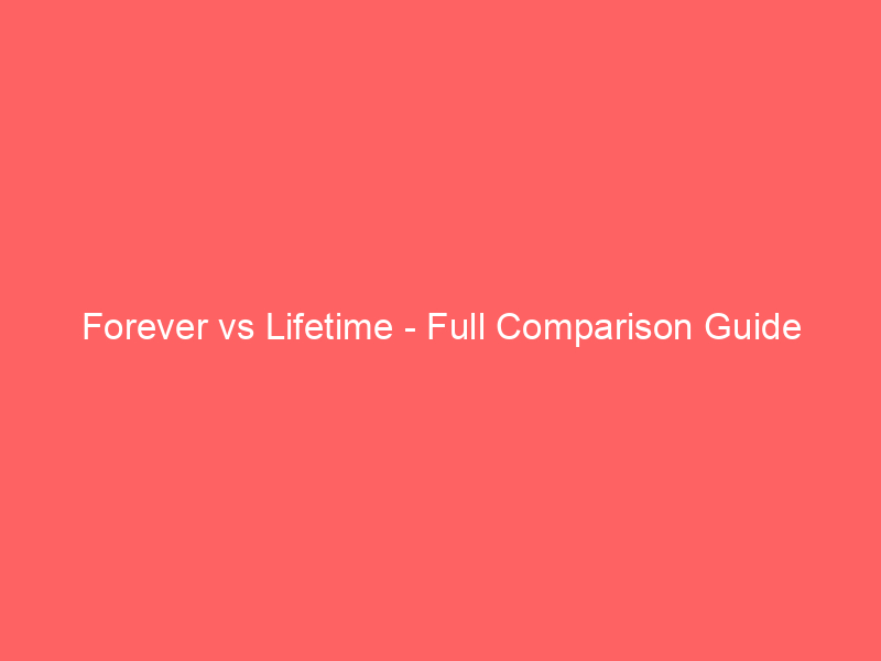 Read more about the article Forever vs Lifetime – Full Comparison Guide