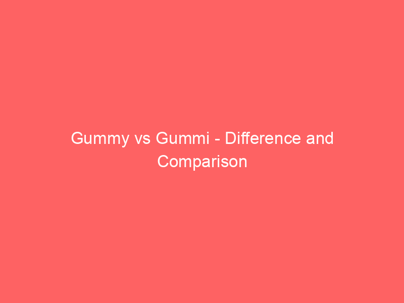 Read more about the article Gummy vs Gummi – Difference and Comparison