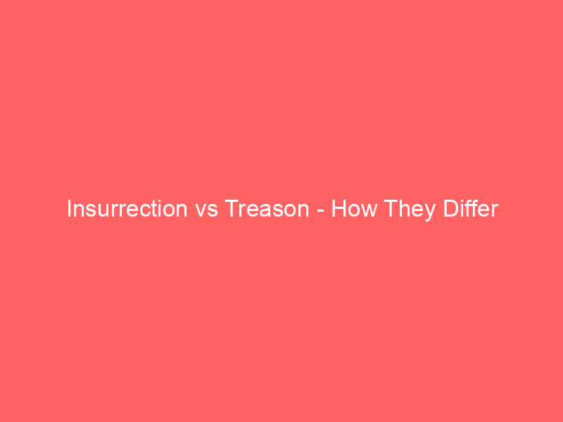 Read more about the article Insurrection vs Treason – How They Differ