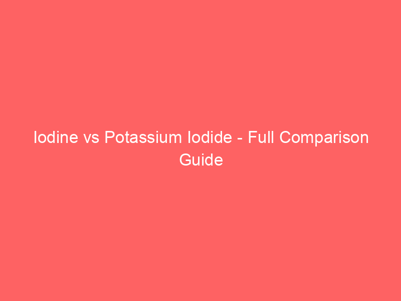 Read more about the article Iodine vs Potassium Iodide – Full Comparison Guide