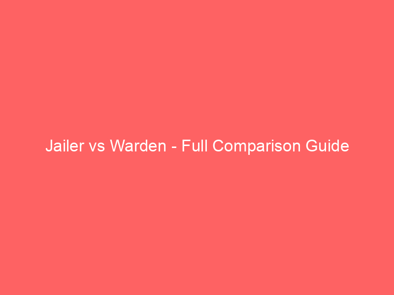 Read more about the article Jailer vs Warden – Full Comparison Guide