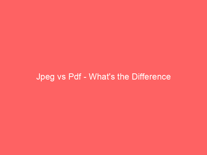 Read more about the article Jpeg vs Pdf – What’s the Difference
