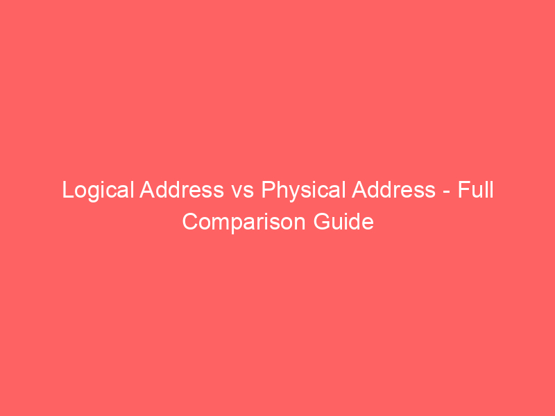Read more about the article Logical Address vs Physical Address – Full Comparison Guide