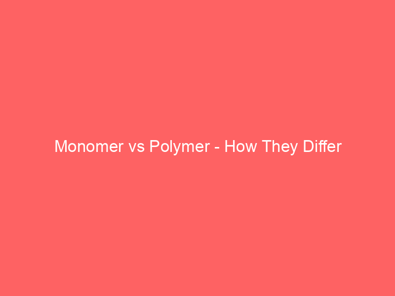 Read more about the article Monomer vs Polymer – How They Differ