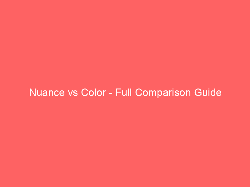 Read more about the article Nuance vs Color – Full Comparison Guide