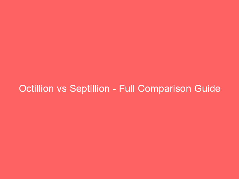 Read more about the article Octillion vs Septillion – Full Comparison Guide