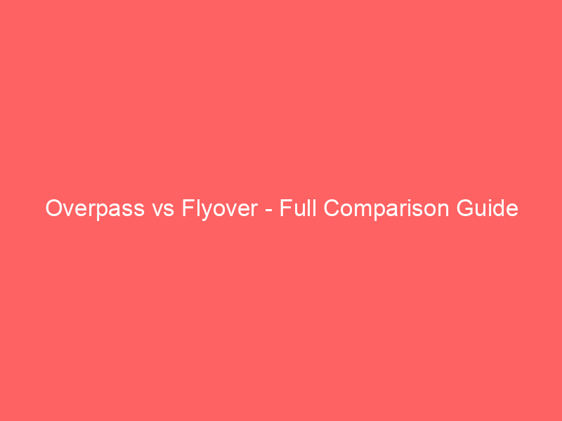 Read more about the article Overpass vs Flyover – Full Comparison Guide