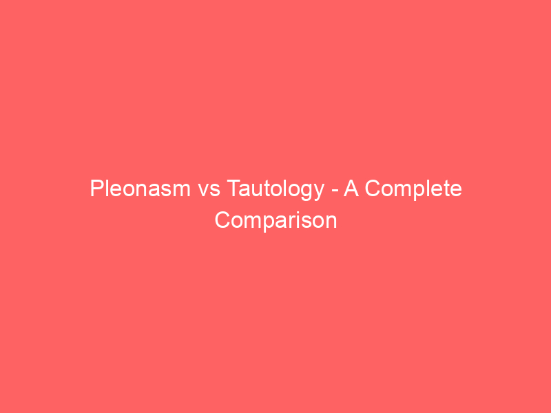 Read more about the article Pleonasm vs Tautology – A Complete Comparison