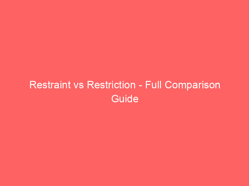 Read more about the article Restraint vs Restriction – Full Comparison Guide