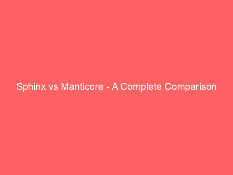 Read more about the article Sphinx vs Manticore – A Complete Comparison