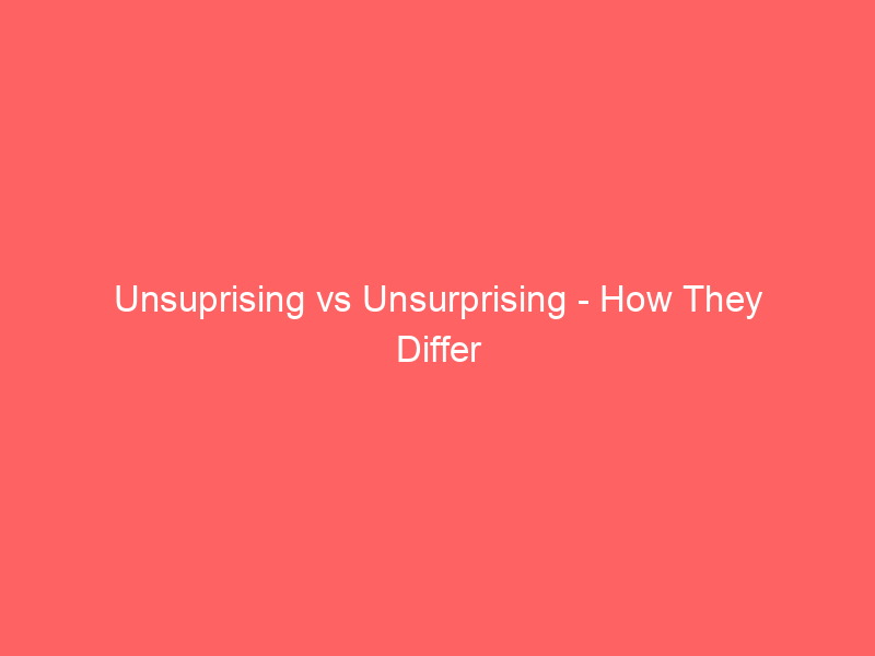 Read more about the article Unsuprising vs Unsurprising – How They Differ