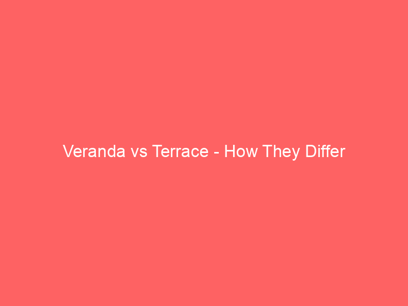 Read more about the article Veranda vs Terrace – How They Differ